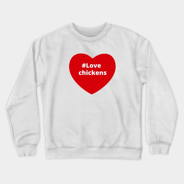 Love Chickens - Hashtag Heart Crewneck Sweatshirt by support4love